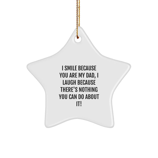 Funny Dad Gifts from Men to Fathers on Christmas - Star Ornament with White Color, 'I Smile Because You Are My Dad, I Laugh Because There's Nothing You Can Do About It!' Quote - Image 1
