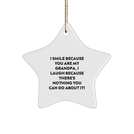 Grandpa Gifts, Funny Quote Star Ornament, Gifts from Men to Grandpa, 'I Smile Because You Are My Grandpa, I Laugh Because There's Nothing You Can Do About It!' - Image 1