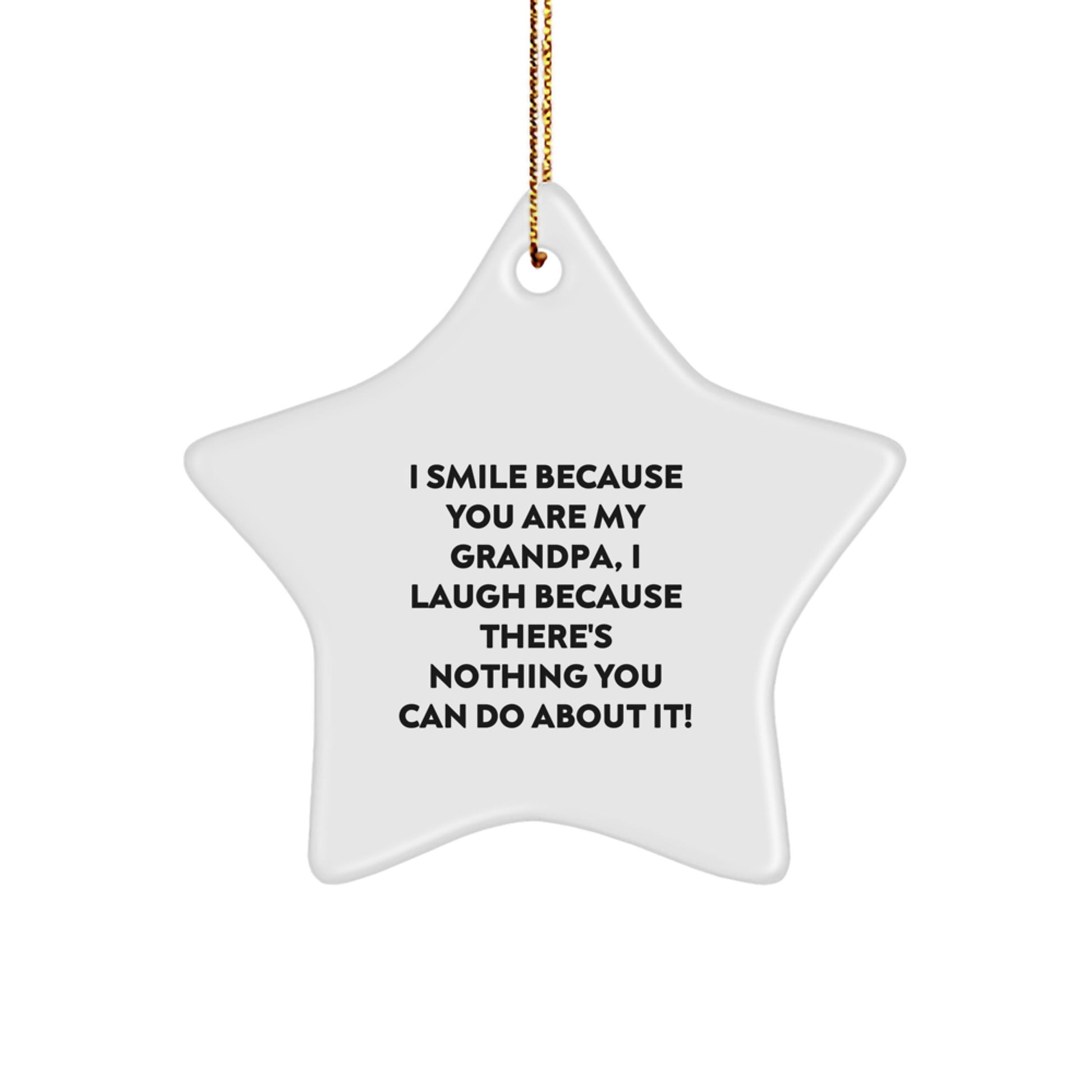 Grandpa Gifts, Funny Quote Star Ornament, Gifts from Men to Grandpa, 'I Smile Because You Are My Grandpa, I Laugh Because There's Nothing You Can Do About It!' - Image 1