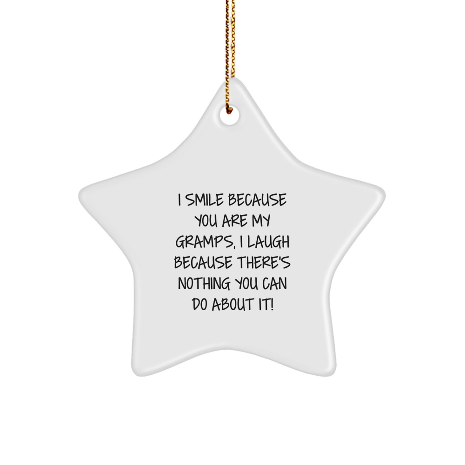 Funny Gramps Gifts - I Smile Because You Are My Gramps, I Laugh Because There's Nothing You Can Do About It! - Star Ornament for Christmas - Image 1