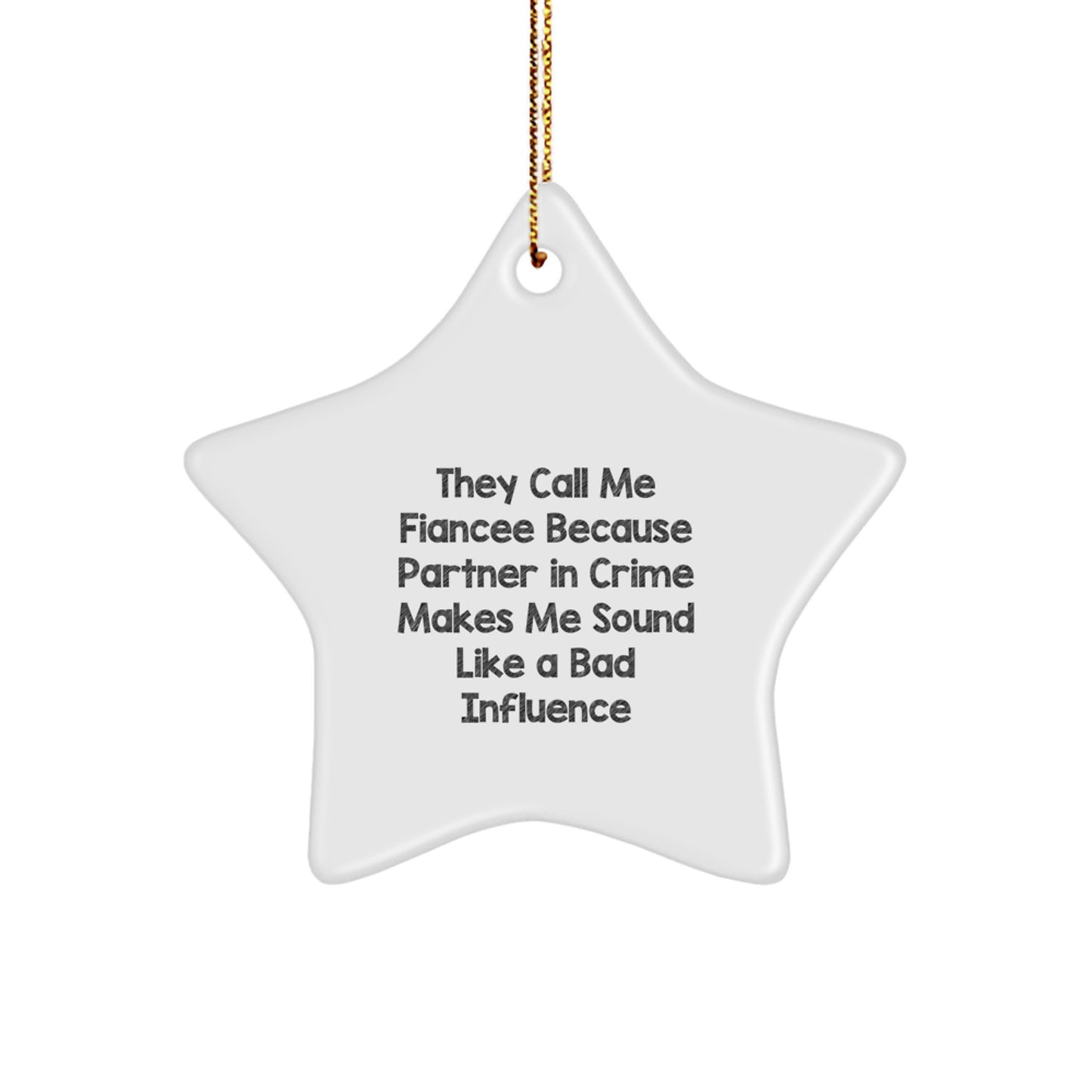 Funny Fiancee Gifts for Her, Star Ornament, They Call Me Fiancee Because Partner In Crime Makes Me Sound Like A Bad Influence, Gifts from Men to Fiancee - Image 1