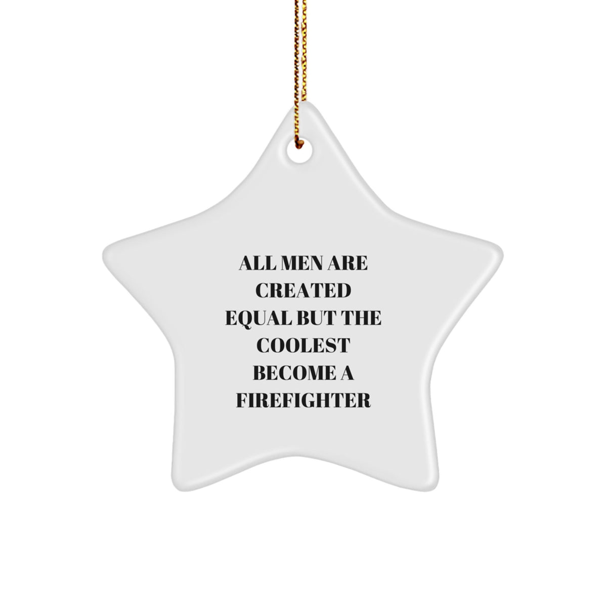 Funny Firefighter Star Ornament, Gifts from Friends for Firefighter, Men, Women, Unique Christmas Decorations, Inspirational Quote - All Men Are Created Equal But The Coolest Become A Firefighter - Image 1