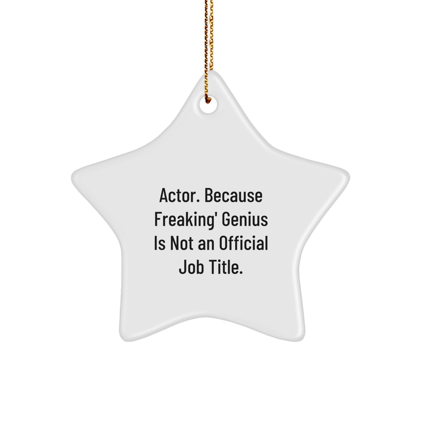 Funny Actor Gifts from Friends, Star Ornament for Christmas, 'Actor. Because Freaking' genius Is Not An Official Job Title.' Quote, Durable MDF Material, 3.25" Tall - Image 1