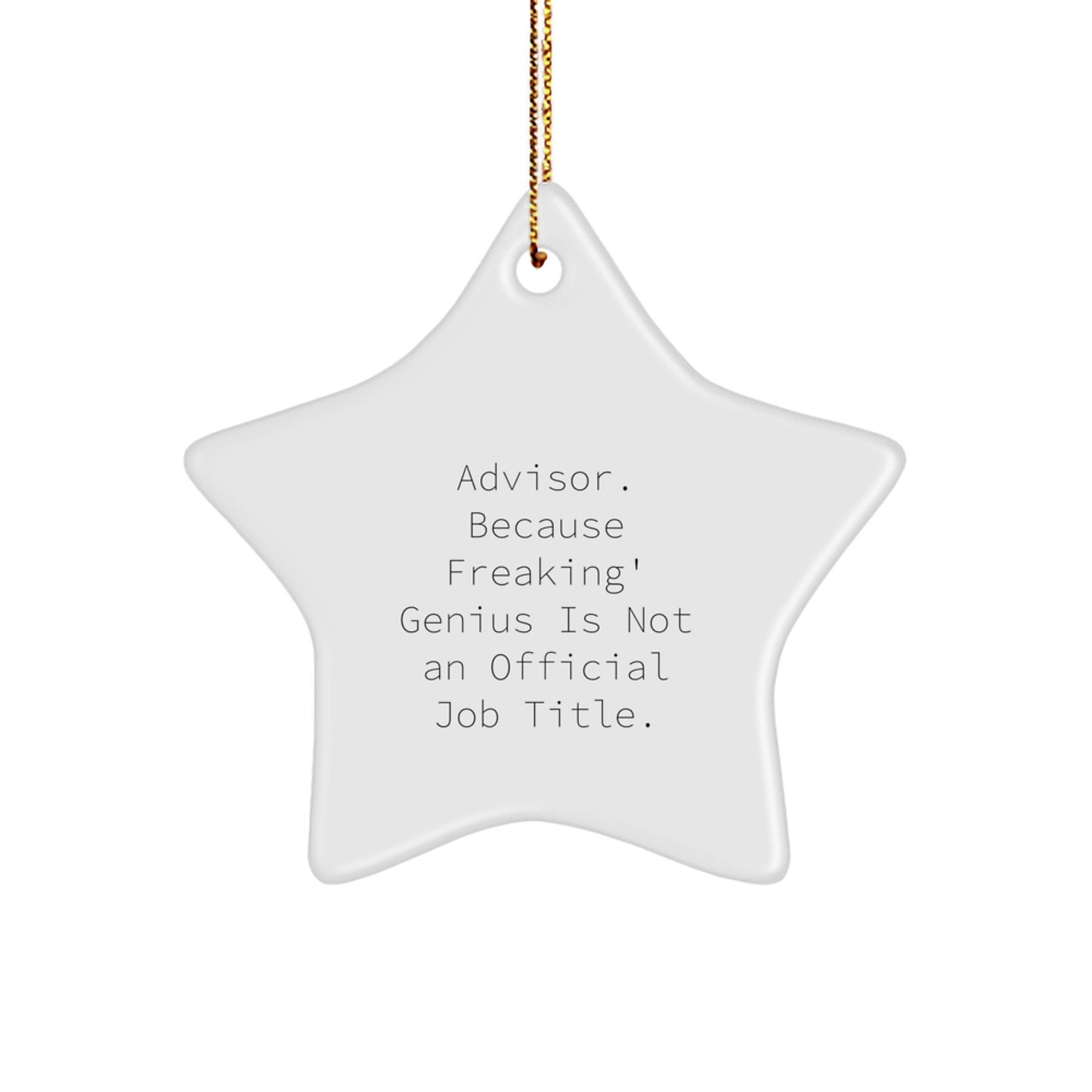 Funny Advisor Gifts from Friends, 'Advisor. Because Freaking' genius Is Not An Official Job Title.', Star Ornament for Christmas - Image 1