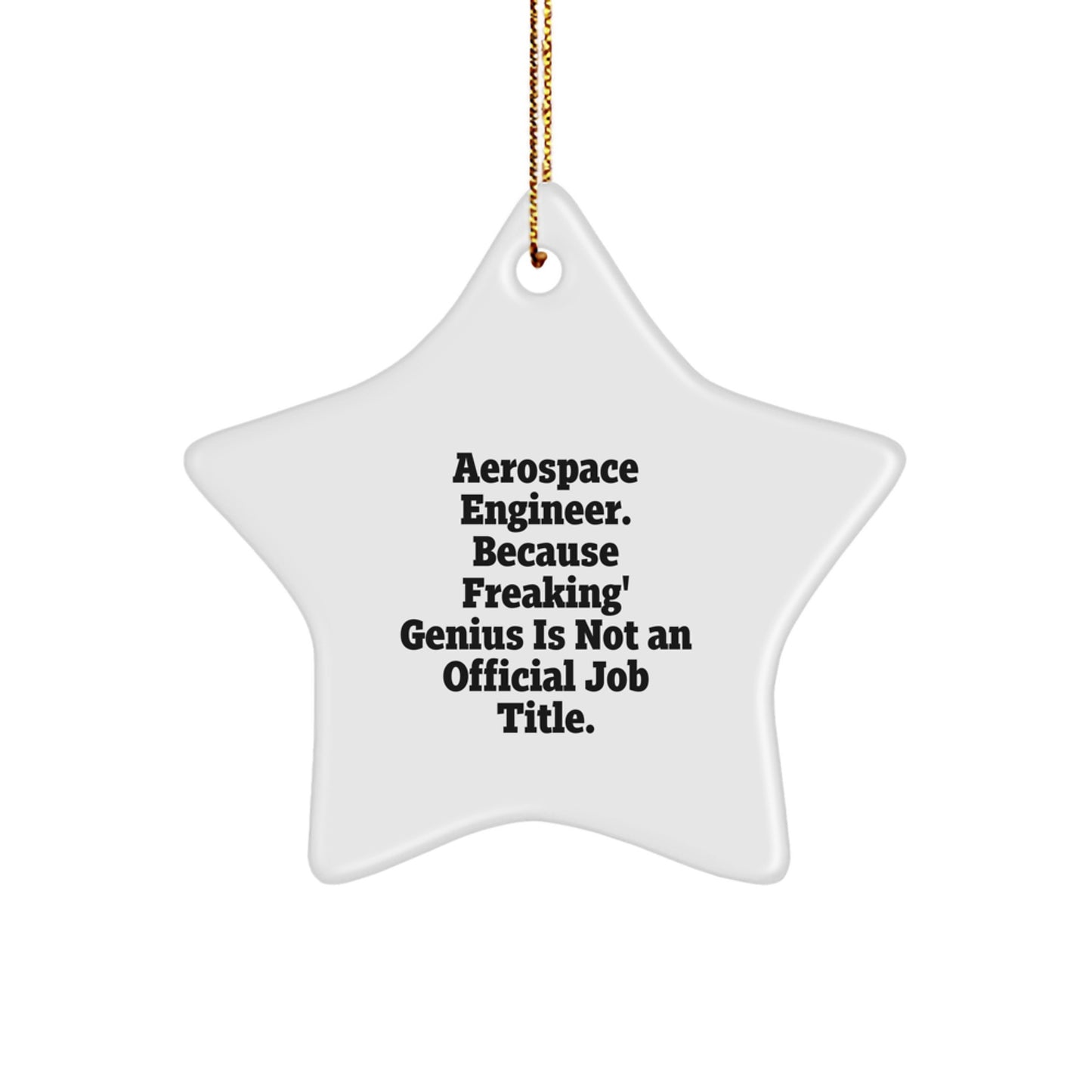 Funny Aerospace Engineer Gifts, Star Ornament for Men, Christmas Unique Presents from Friends, 'Aerospace Engineer. Because Freaking' genius Is Not An Official Job Title.' - Image 1