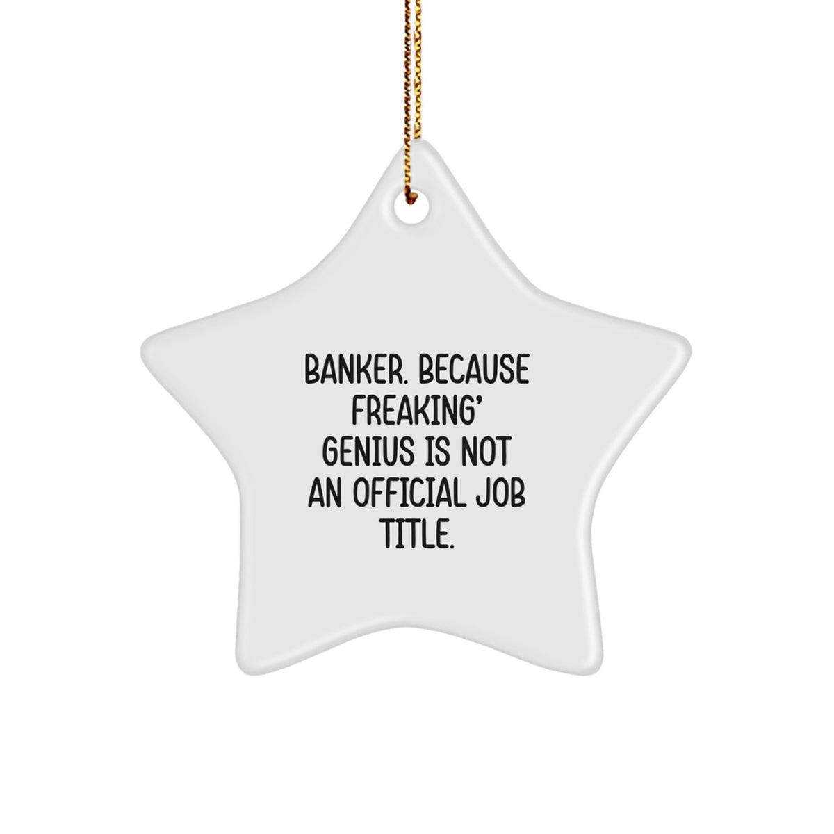 Funny Banker Gift, Gift from Men, For Banker, Star Ornament, Christmas Unique Gifts, Because Freaking genius Is Not An Official Job Title. - Image 1
