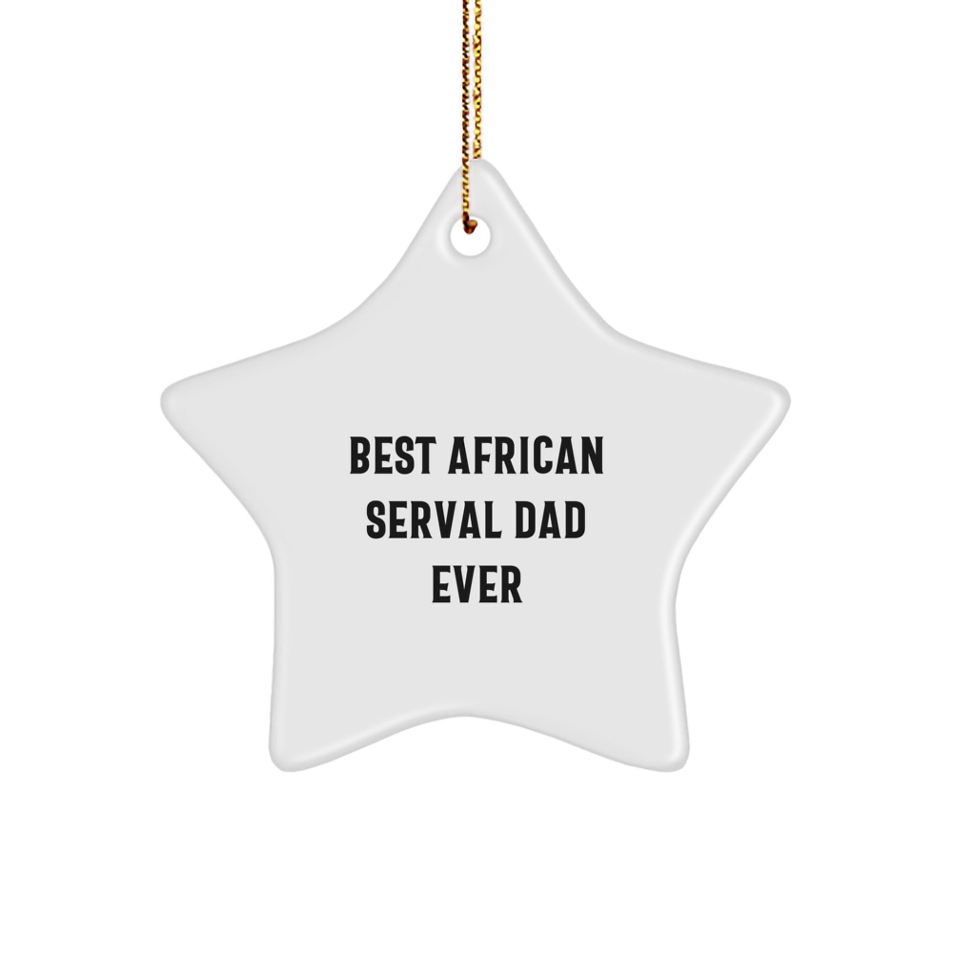 African Serval Cat Star Ornament, Best Dad Ever Quote, Christmas Unique Gifts from Men to African Serval Cat Lovers, Unique Star Shaped Decor - Image 1
