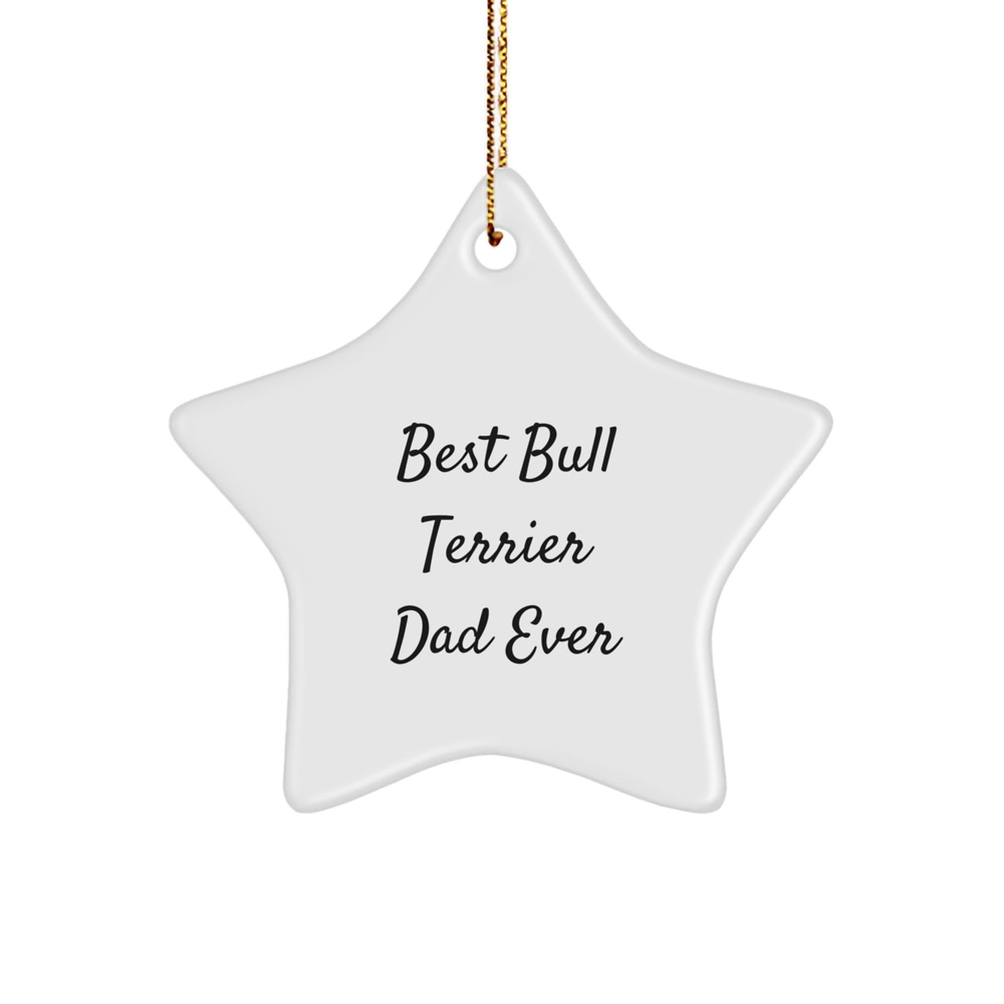Bull Terrier Dog Lovers' Christmas Unique Gift, Funny Star Ornament, 'Best Bull Terrier Dad Ever' Quote, Gifts from Men for Family, Friends, or Coworkers - Image 1