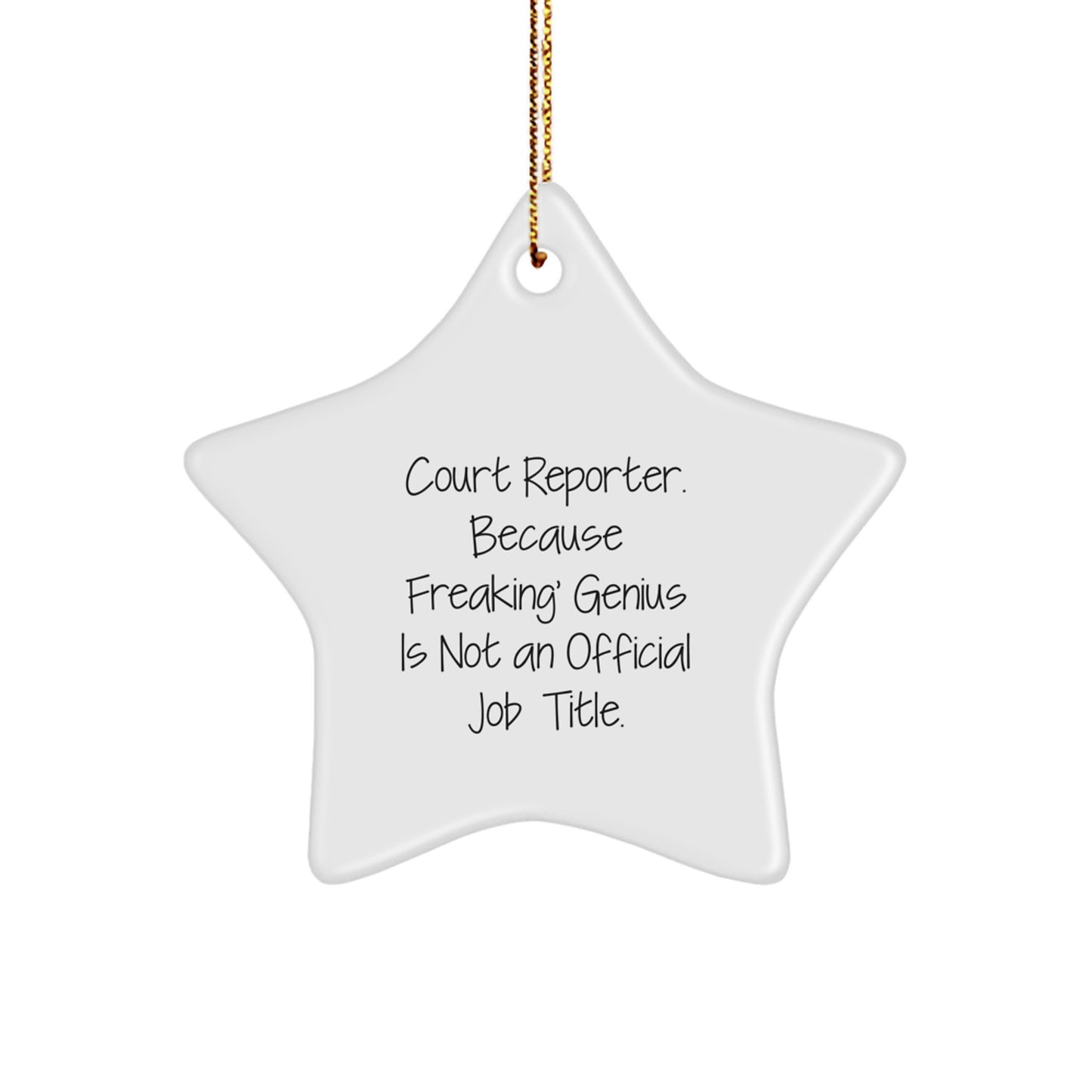 Funny Court Reporter Star Ornament Gifts from Friends and Family, Inspirational Quote 'Court Reporter. Because Freaking' genius Is Not An Official Job Title.' - Image 1