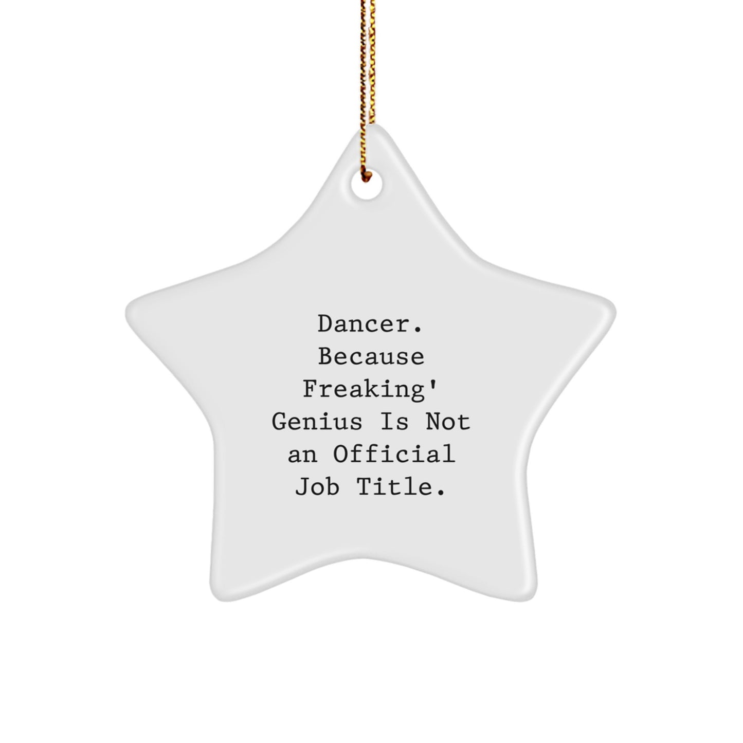 Funny Dancer Star Ornament Gifts from Friends Christmas Decorations Dancer Gifts for Women Dancer Star Ornament Ideas - Dancer. Because Freaking' genius Is Not An Official Job Title. - Image 1