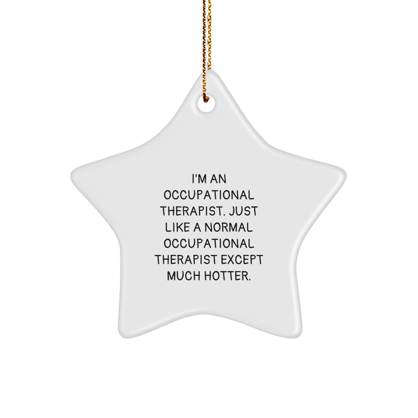 Funny Occupational Therapist Gifts, Christmas Star Ornaments for Occupational Therapist Friends, I'm An 'Occupational Therapist, Just Like A Normal...' - Image 1