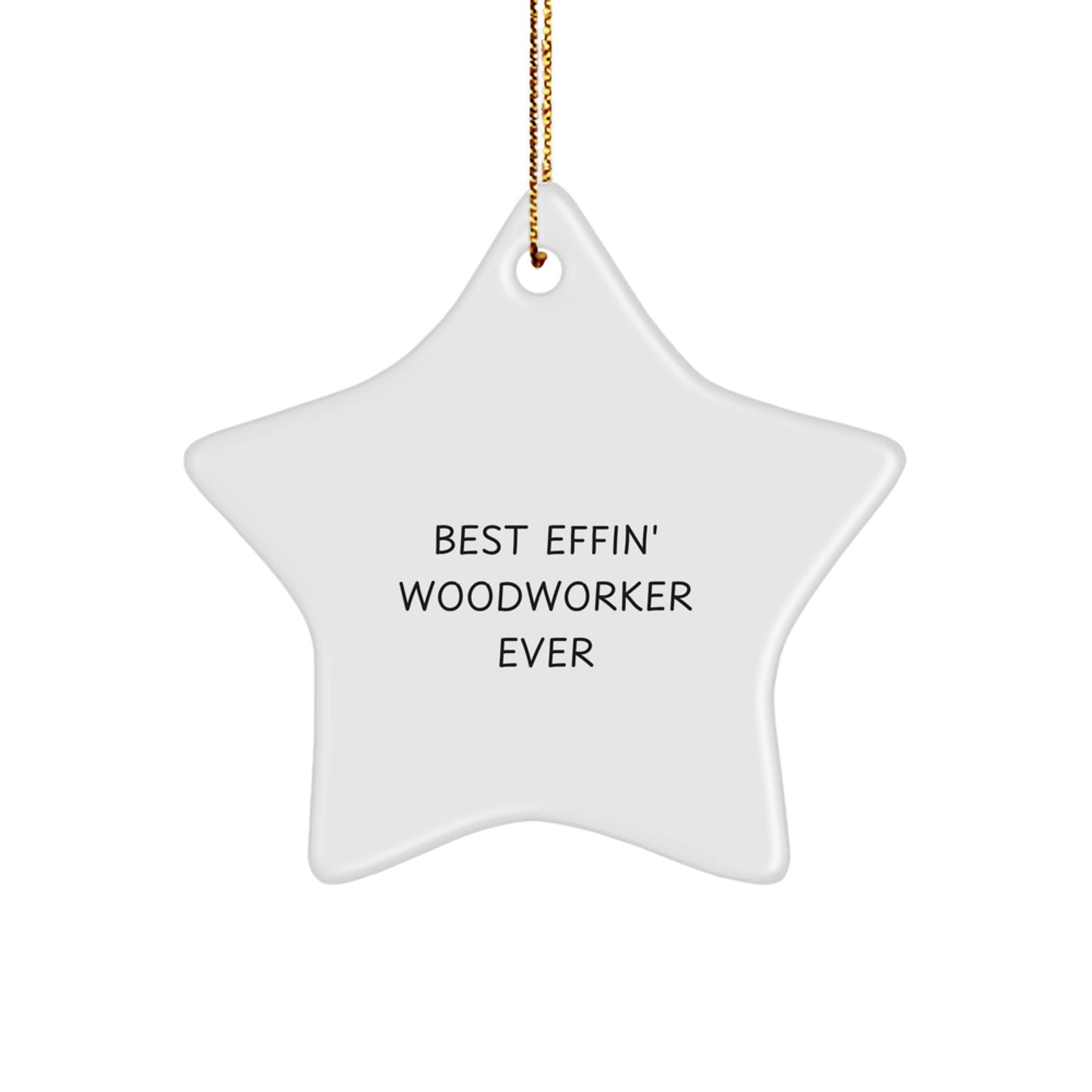 Funny Woodworker Gifts from Friends and Family, Best Effin' Woodworker Ever Star Ornament for Woodworker, Handcrafted Christmas Unique Gifts for Him - Image 1