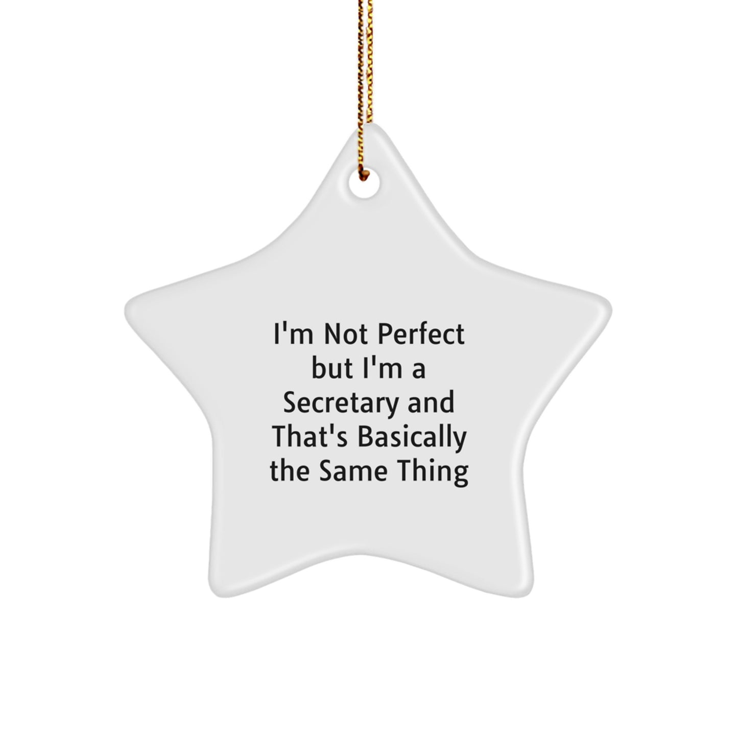Funny Secretary Gifts from Men - I'm Not Perfect But I'm A Secretary And That's Basically The Same Thing Star Ornament for Christmas - Image 1