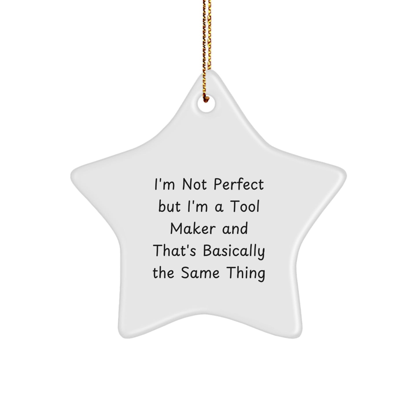 Funny Tool Maker Gifts from Friends for Tool Makers - Star Ornament I'm Not Perfect But I'm A Tool Maker And That's Basically The Same Thing, Christmas Unique Gifts for Men - Image 1
