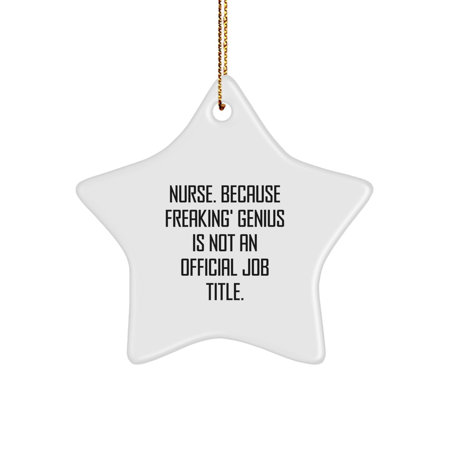 Funny Nurse Gifts for Men, Star Ornament, 'Nurse. Because Freaking' genius Is Not An Official Job Title.' - Gift from Friends, Family, Coworkers - Image 1