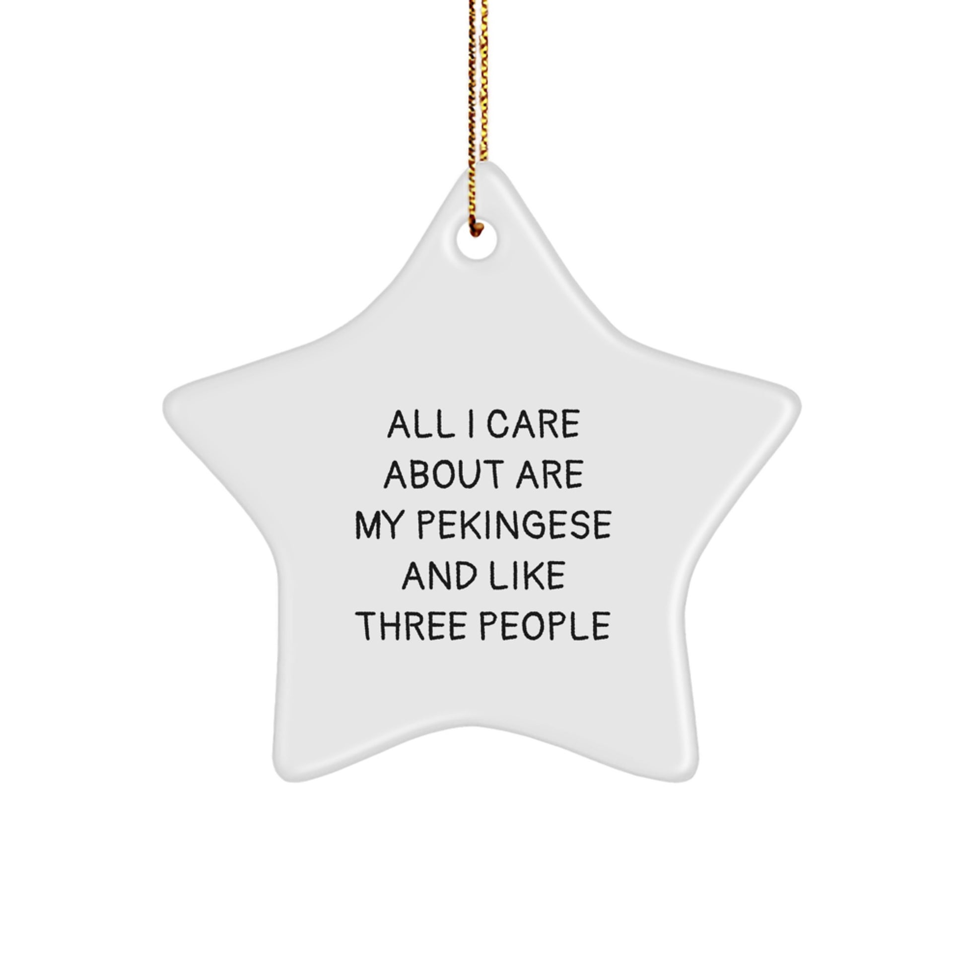 Funny Pekingese Dog Lover Gifts from Friends for Christmas - Star Ornament with 'All I Care About Are My Pekingese And Like Three People' Quote - Image 1