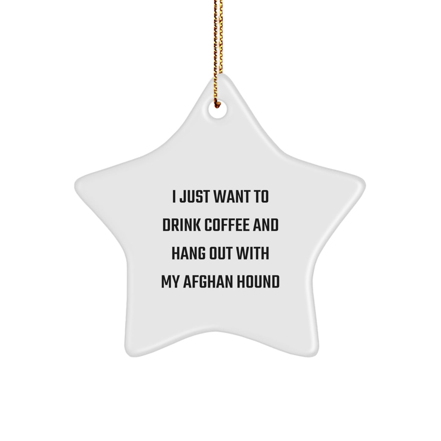 Funny Afghan Hound Dog Gifts from Men to Friends, Star Ornament for Christmas, 'I Just Want To Drink Coffee And Hang Out With My Afghan Hound' Quote, Durable MDF Material, Vibrant Print, Easy Hanging - Image 1