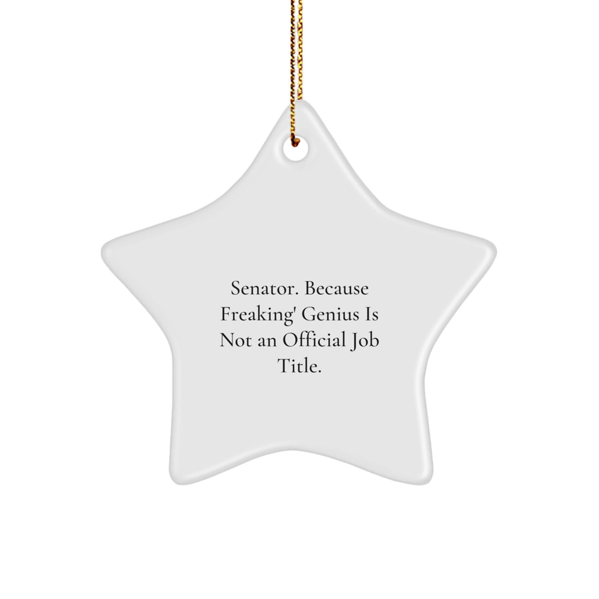 Funny Senator Gifts for Men - Star Ornament, 'Senator. Because Freaking' genius Is Not An Official Job Title.' - Unique Christmas Unique Gifts from Friends, Family - Image 1