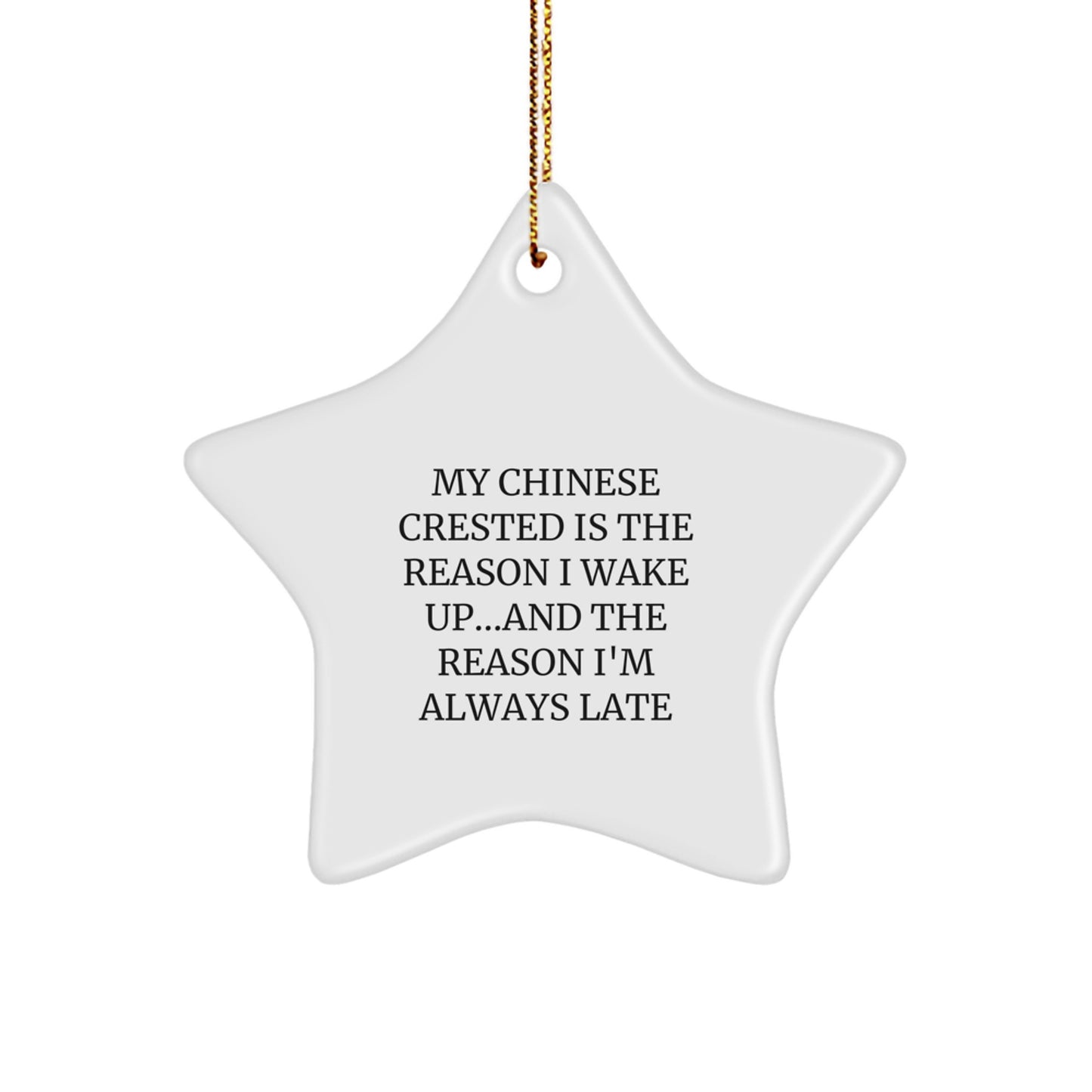 Funny Chinese Crested Dog Gifts for Men, Women, Friends, Family - My Chinese Crested Is The Reason I Wake Up...and The Reason I'm Always Late Christmas Unique Star Ornament for Decorations - Image 1