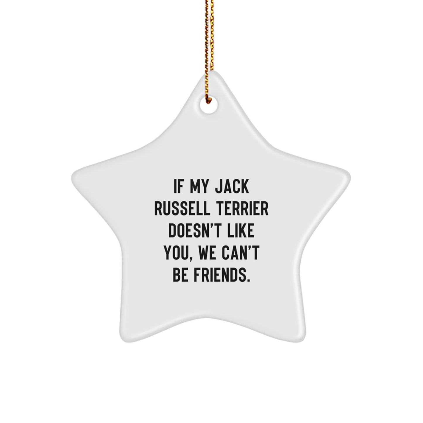 Funny Jack Russell Terrier Dog Gifts for Men, Christmas Unique Gifts from Friends and Family, Star Ornament with Quote 'If My Jack Russell Terrier Doesn't Like You, We Can't Be Friends.' - Image 1