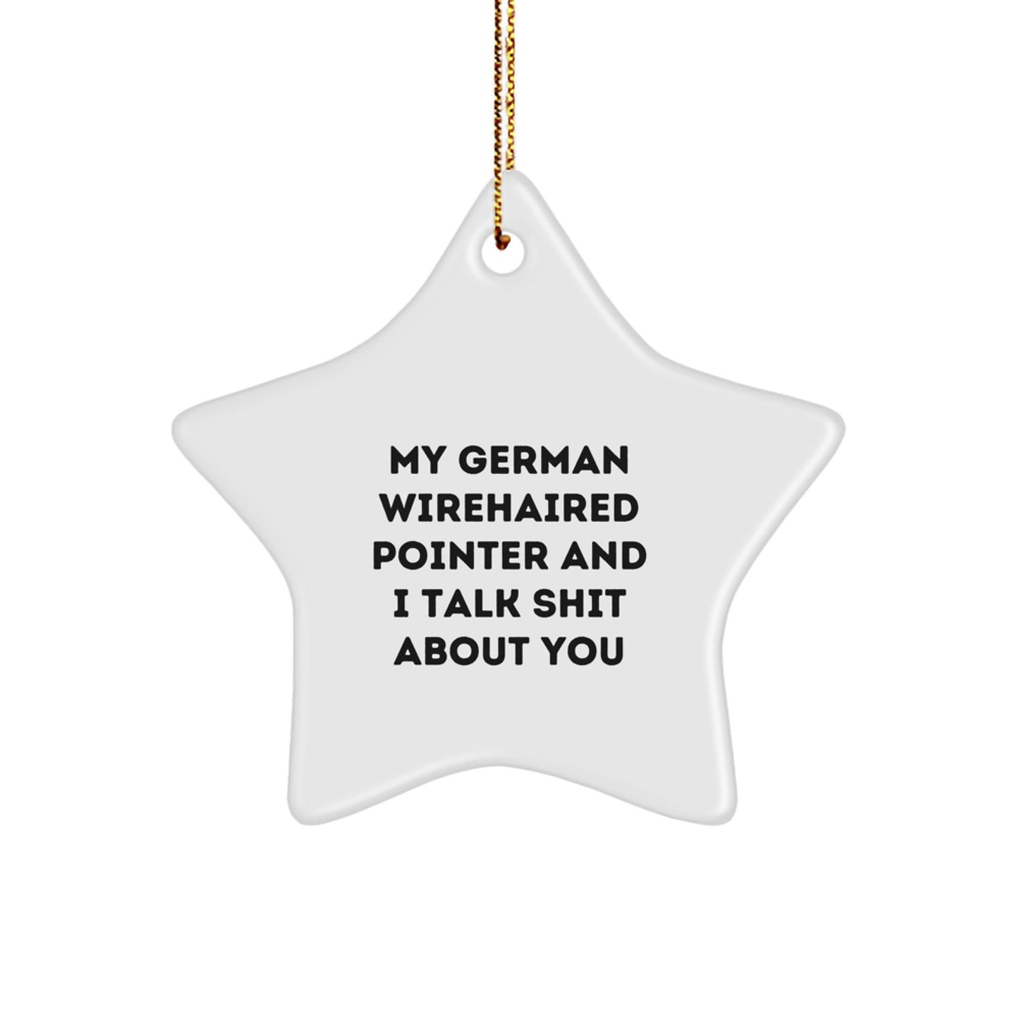Funny German Wirehaired Pointer Dog Gifts for German Wirehaired Pointer Dog Lovers - My German Wirehaired Pointer And I Talk Shit About You Star Ornament for Christmas Unique Gifts from Friends - Image 1