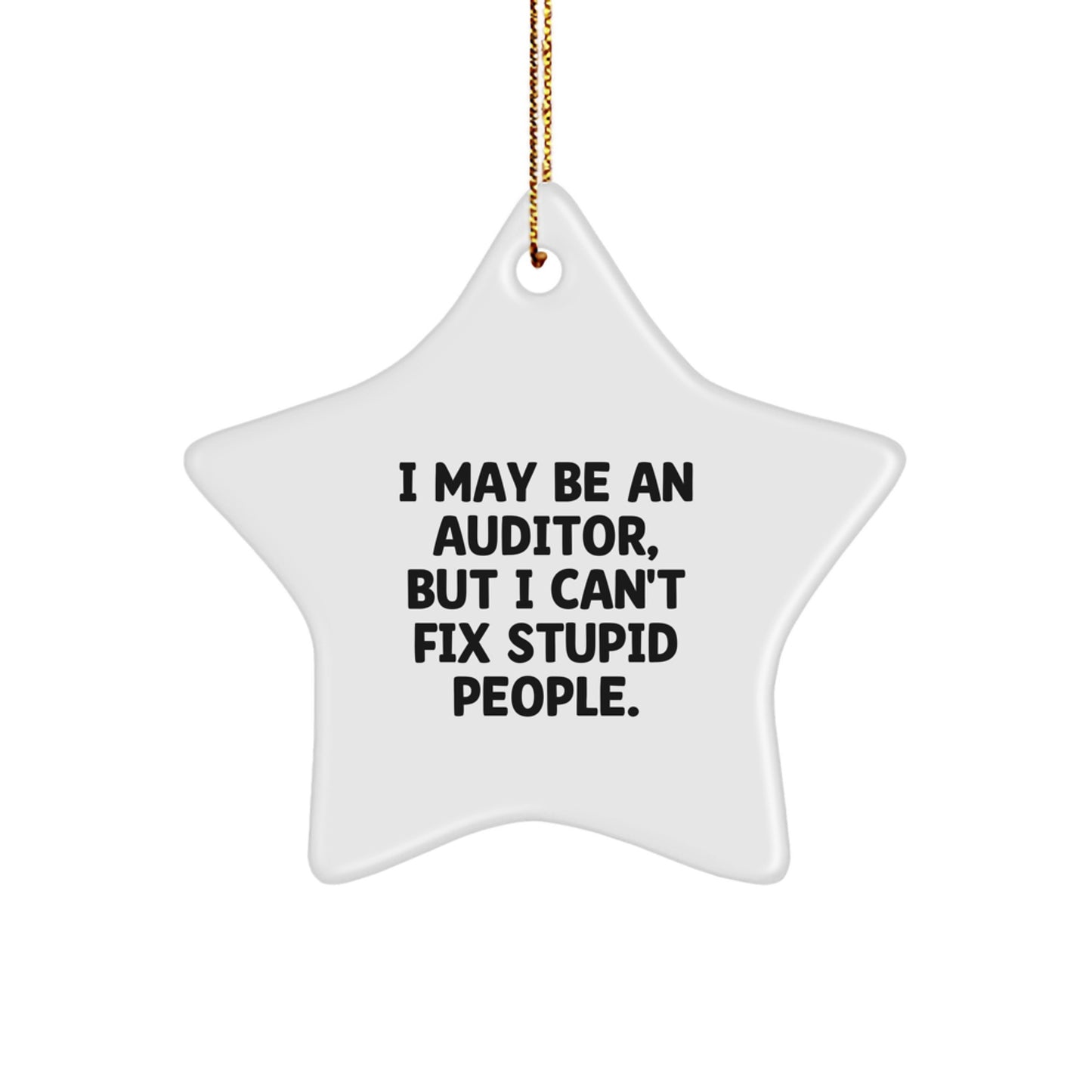 Funny Auditor Gifts for Men - Star Ornament, Christmas Unique Gifts from Friends for Auditor, I May Be An Auditor, But I Can't Fix Stupid People. - Image 1