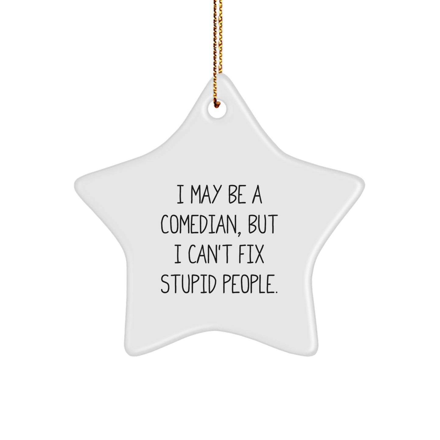 Funny Comedian Gifts for Friends, Men, and Women - 'I May Be A Comedian, But I Can't Fix Stupid People.' Christmas Unique Star Ornament from Friends - Image 1