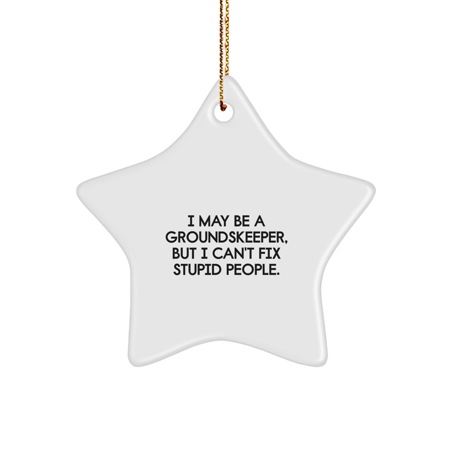 Funny groundskeeper Gifts from Men, Gifts for groundskeeper, Christmas Unique Ornament - I May Be A groundskeeper, But I Can't Fix Stupid People. - Image 1