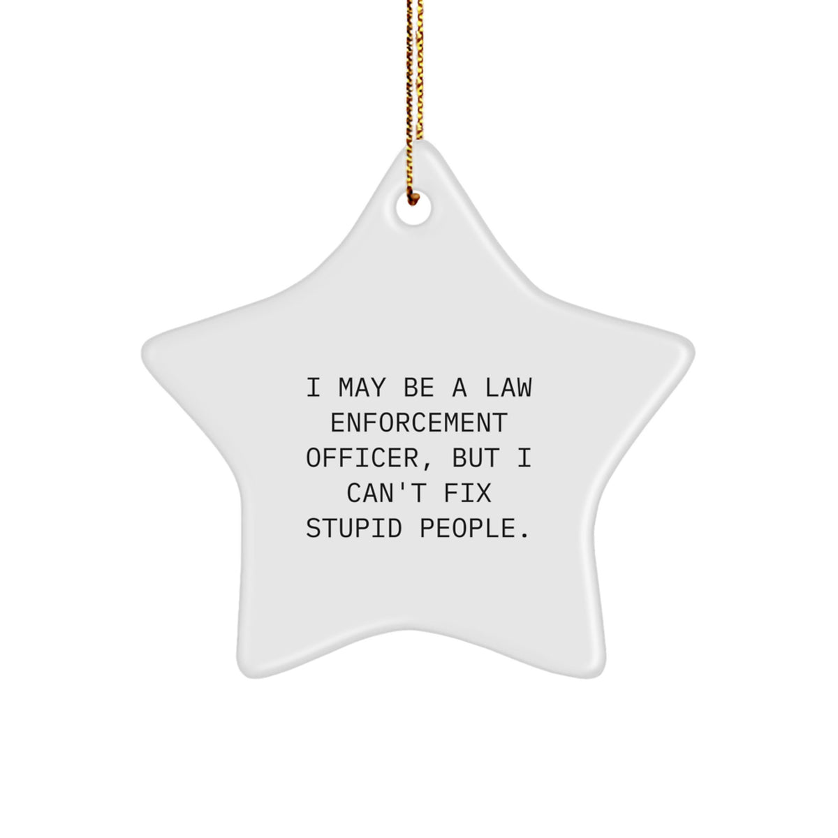 I Can't Fix Stupid Law Enforcement Officer Star Christmas Ornament Gift - Image 1