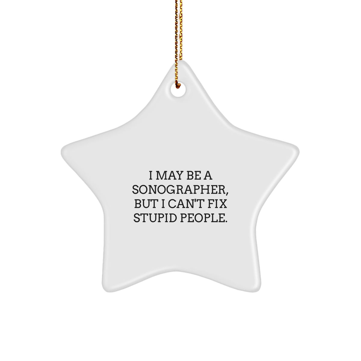 Christmas Unique Gift I May Be a Sonographer, But Can't Fix Stupid People - Image 1