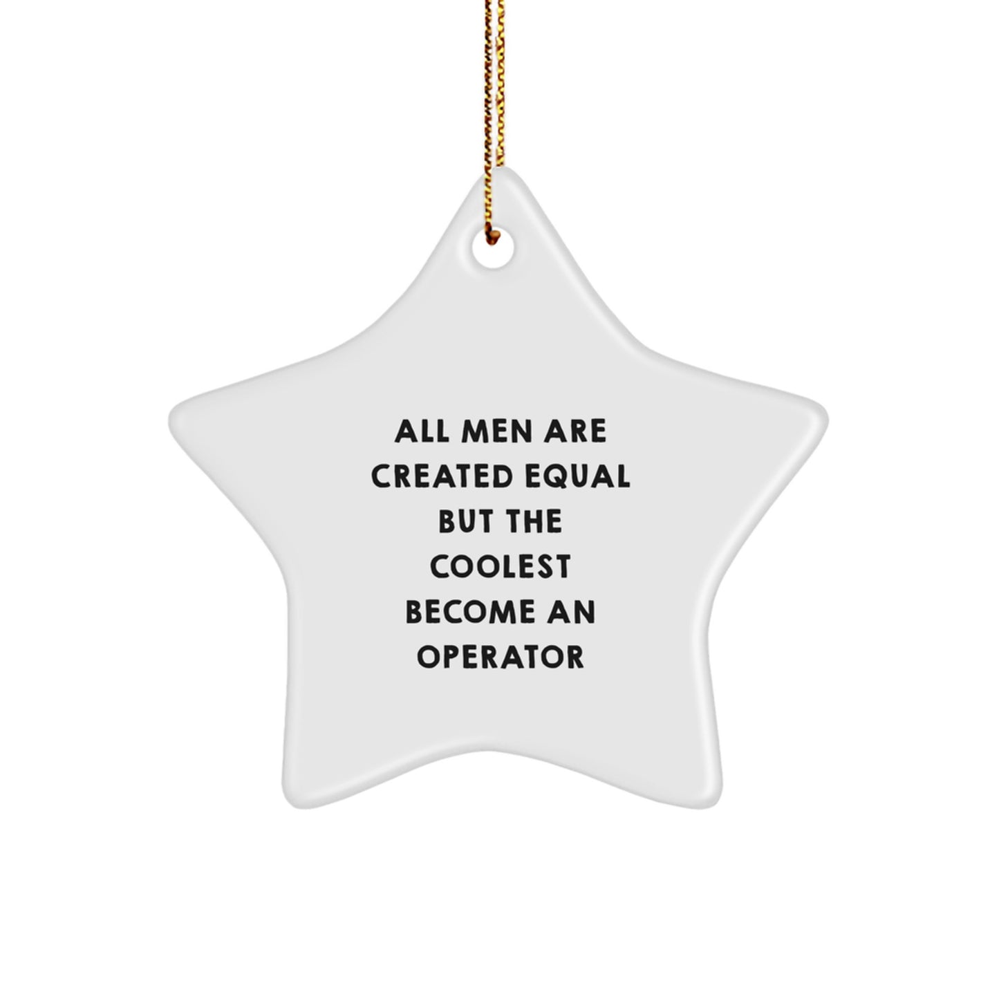 Funny Operator Gifts from Men, Unique Star Ornament for Operator Friends, Christmas Decorations with All Men Are Created Equal But The Coolest Become An Operator Quote - Image 1