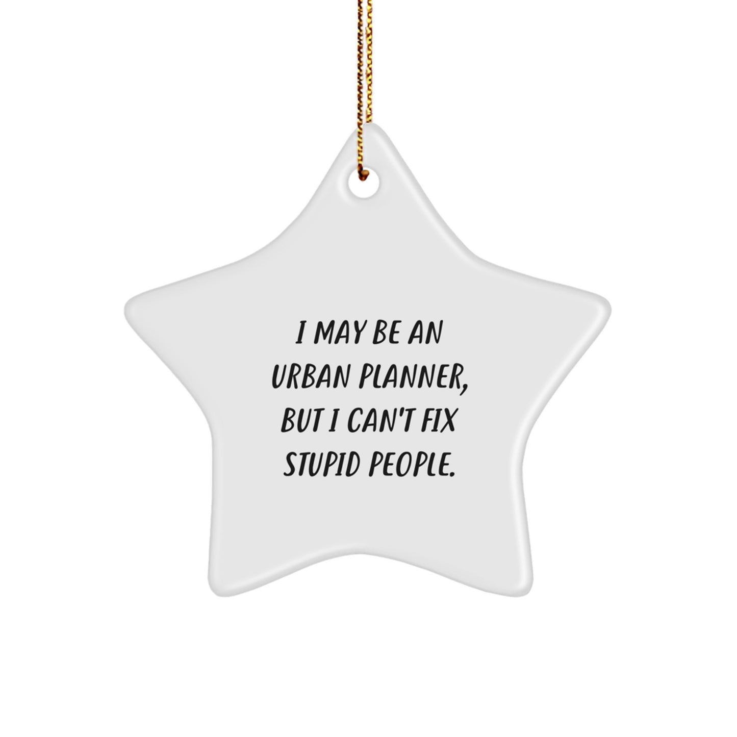 Funny Urban Planner Gifts from Friends - I May Be An Urban Planner, But I Can't Fix Stupid People. Christmas Unique Ornaments for Urban Planner - Image 1