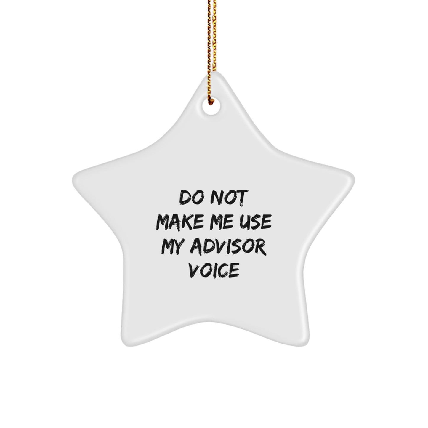 Funny Gifts from Advisor, Funny Advisor Star Ornament for Men, Christmas Unique Gifts for Advisor, Funny Star Ornament with Quote 'Do Not Make Me Use My Advisor Voice' - Image 1