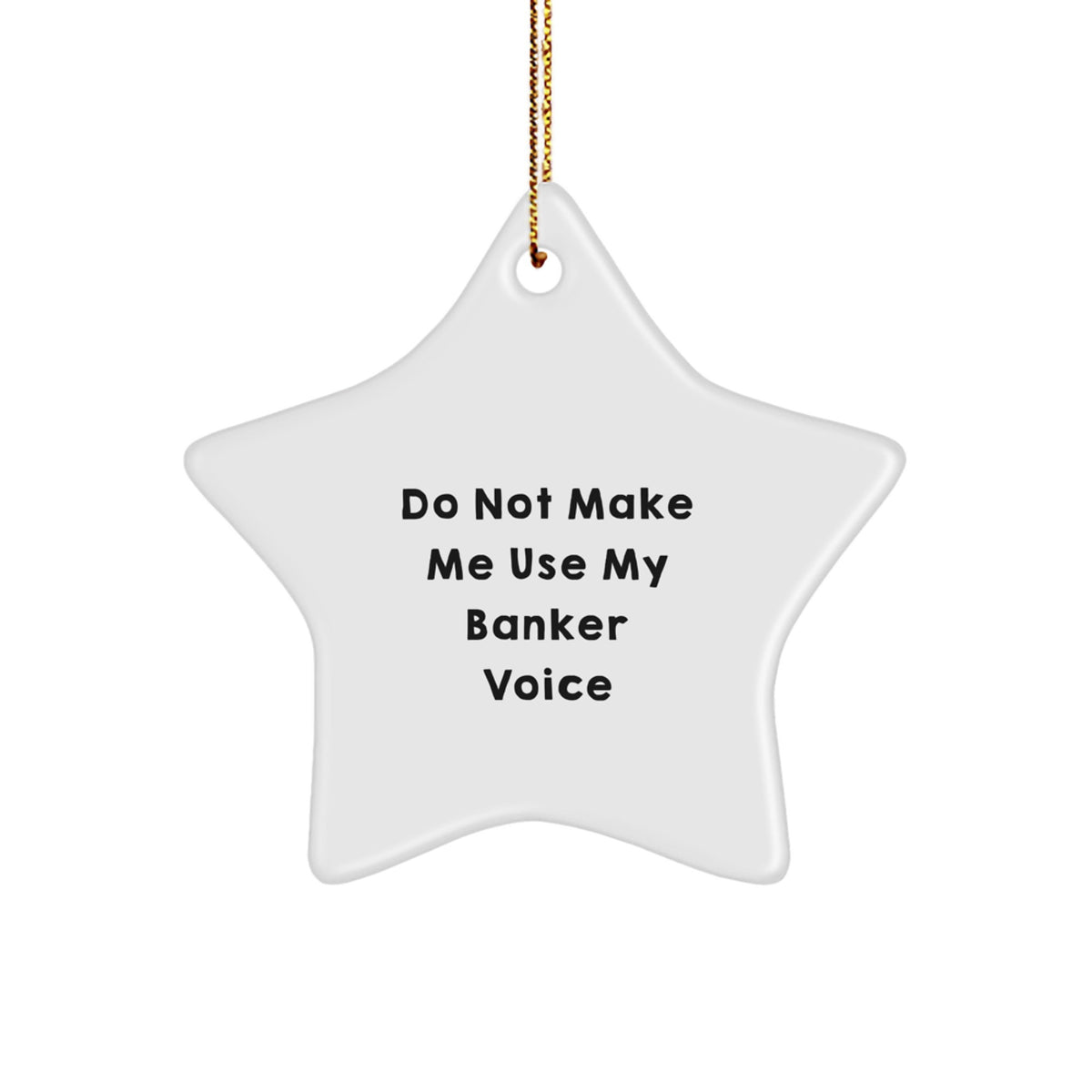 Christmas Unique Gift for Her Banker Star Ornament – Do Not Make Me Banker - Image 1