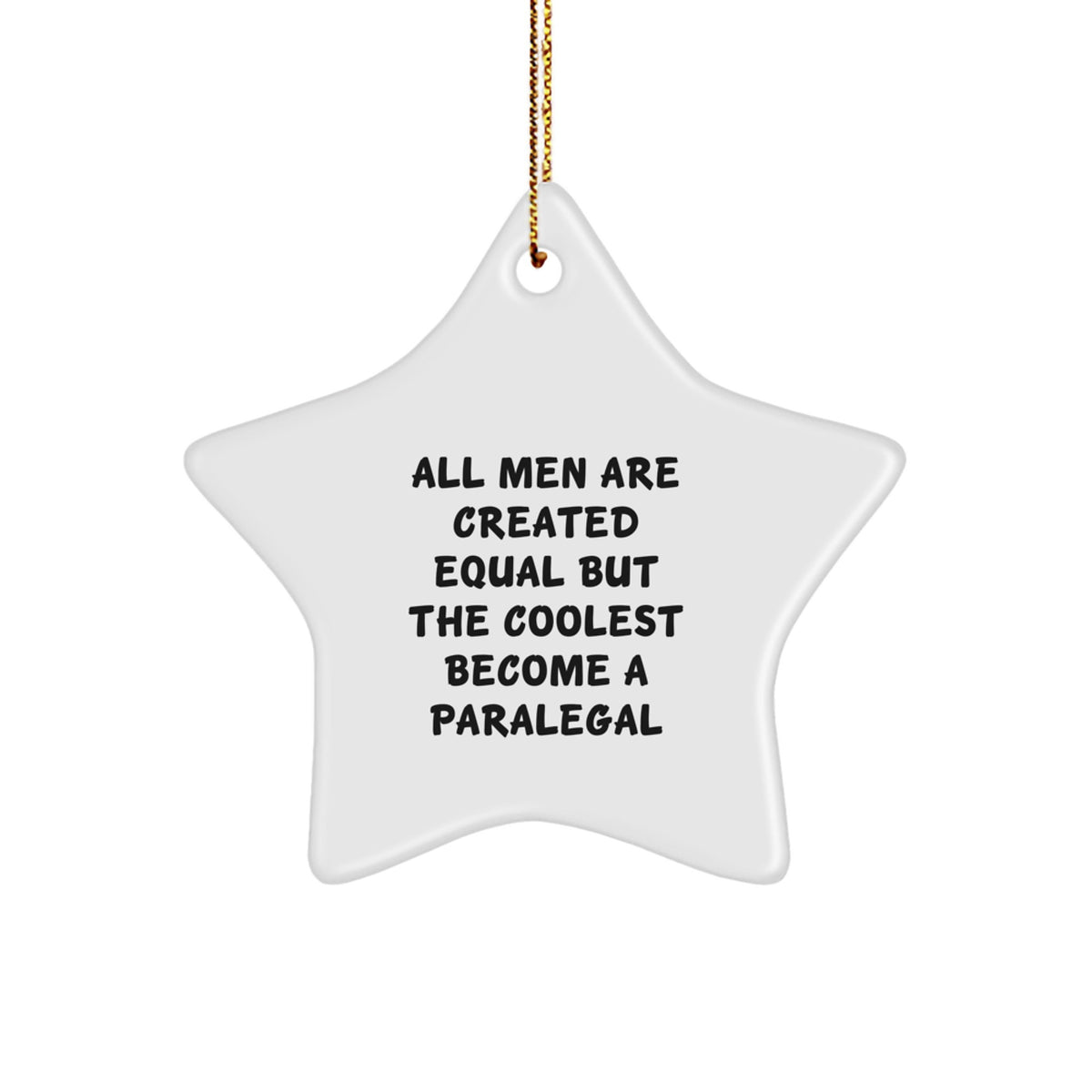Paralegal Star Ornament Gifts from Men - All Men Are Created Equal But The Coolest Become A Paralegal, Funny Quote Star Decoration for Christmas Unique Gifts - Image 1