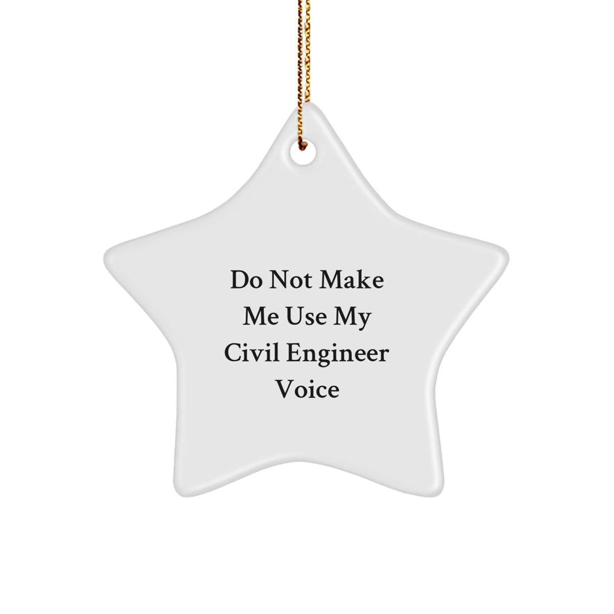 Civil Engineer Gifts from Friends - White Star Ornament with Funny Quote Do Not Make Me Use My Civil Engineer Voice - Christmas Unique Gifts for Civil Engineer Men - Image 1