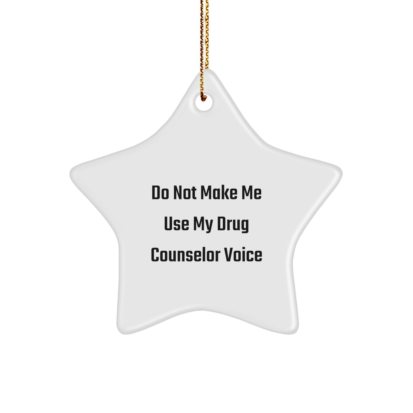 Funny Drug Counselor Gifts from Friends, Star Ornament for Christmas Unique Gifts, Do Not Make Me Use My 'Drug Counselor' Voice - Image 1