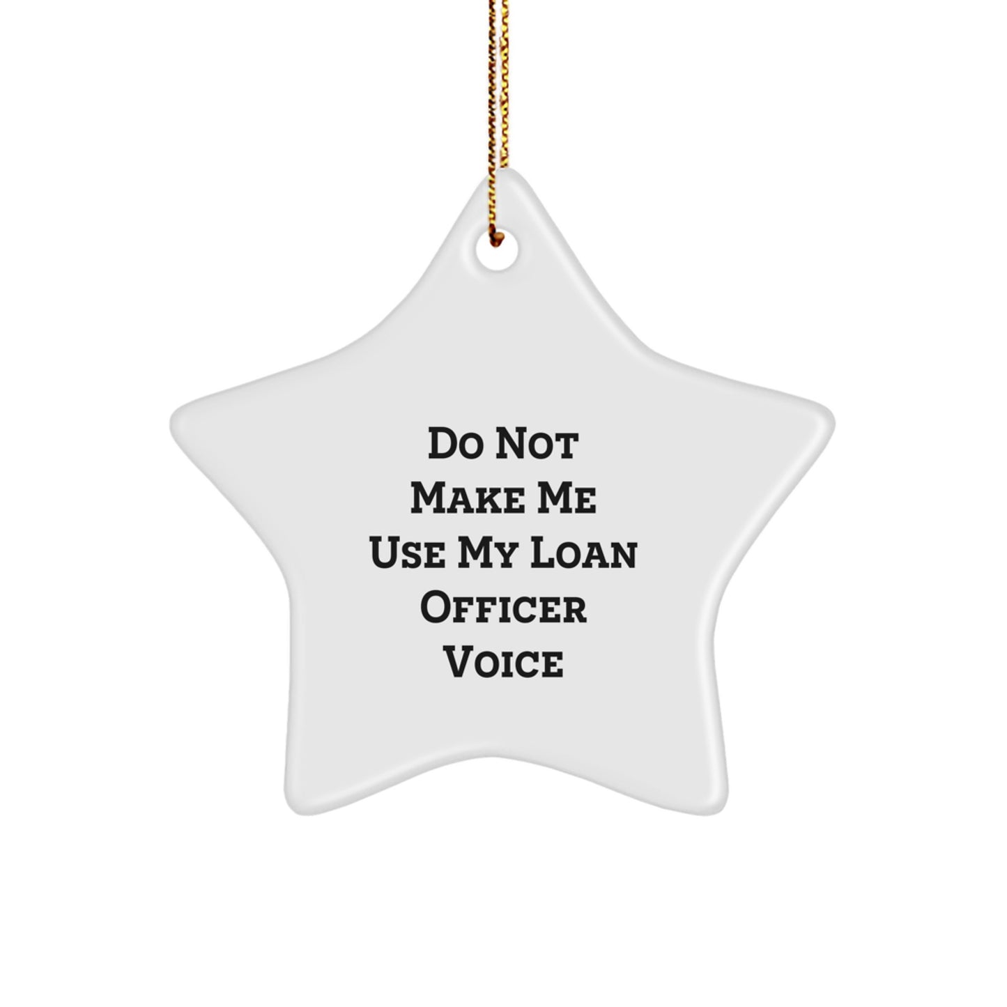 Funny Loan Officer Gifts, Unique Christmas Star Ornament, Do Not Make Me Use My Loan Officer Voice, Gifts from Friends to Loan Officers - Image 1