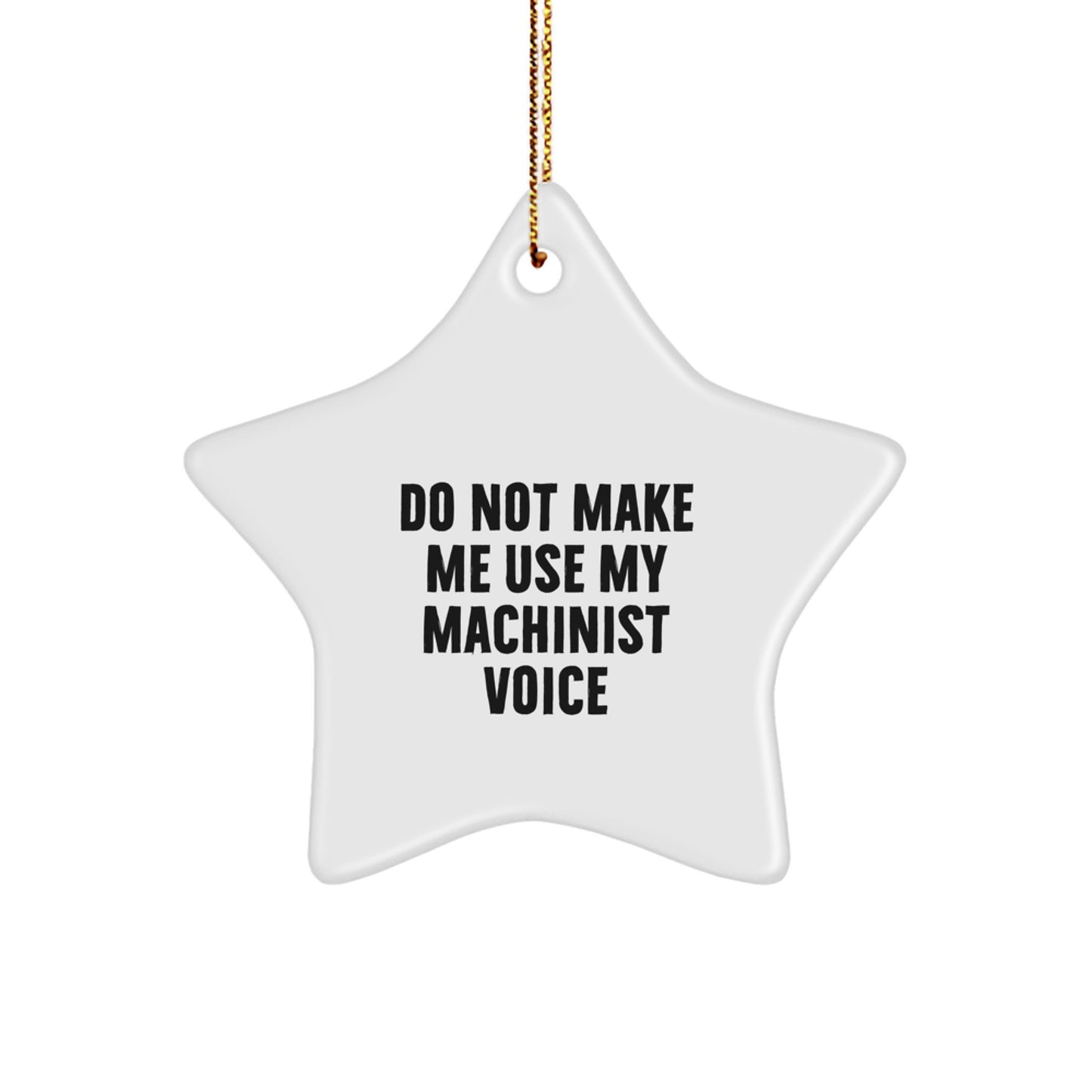 Funny Machinist Gifts from Men to Women, Star Ornament for Christmas Unique Decorations, Do Not Make Me Use My Machinist Voice - Image 1