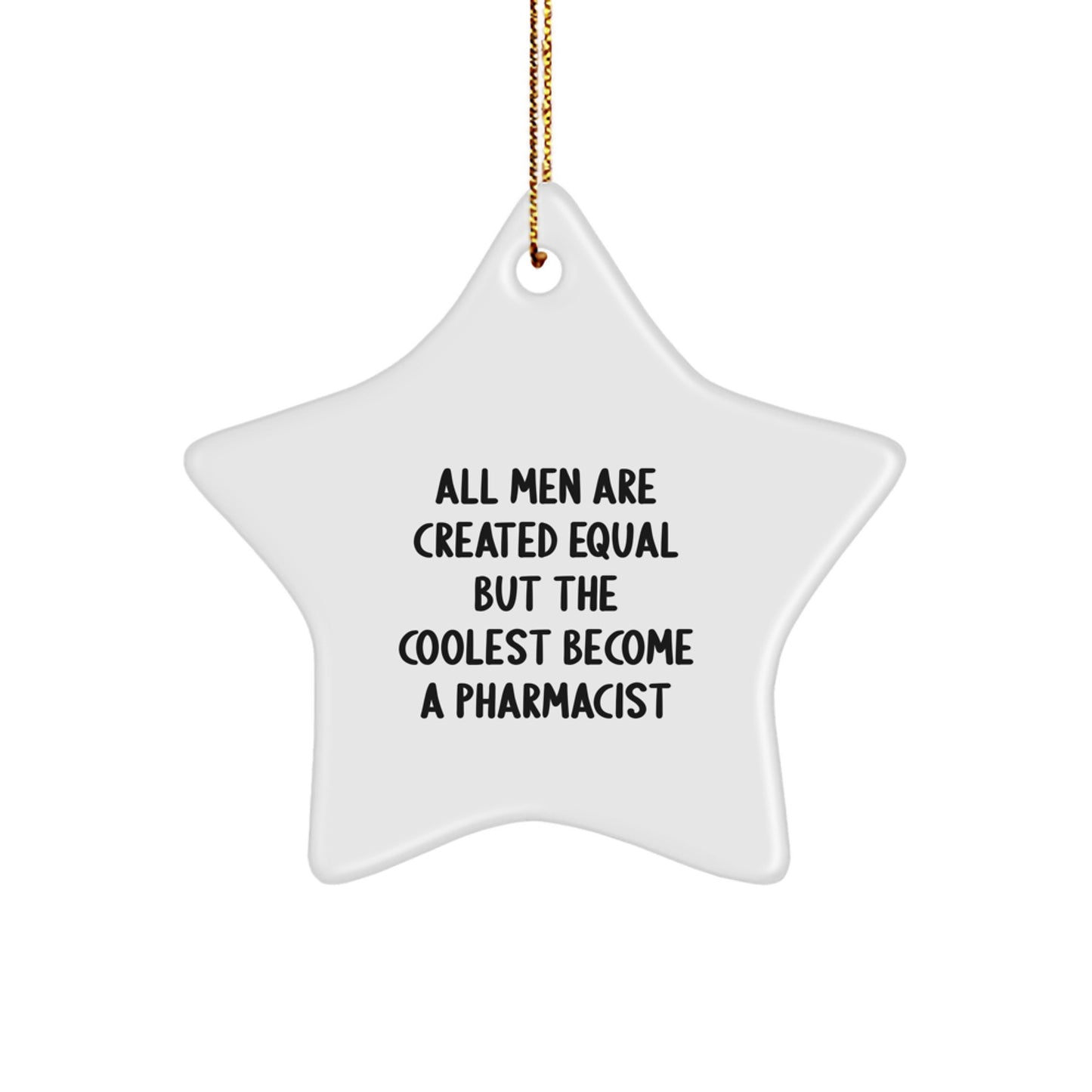 Funny Pharmacist Gifts from Men, Unique Star Ornament for Pharmacist, All Men Are Created Equal But The Coolest Become A Pharmacist Christmas Decorations - Image 1