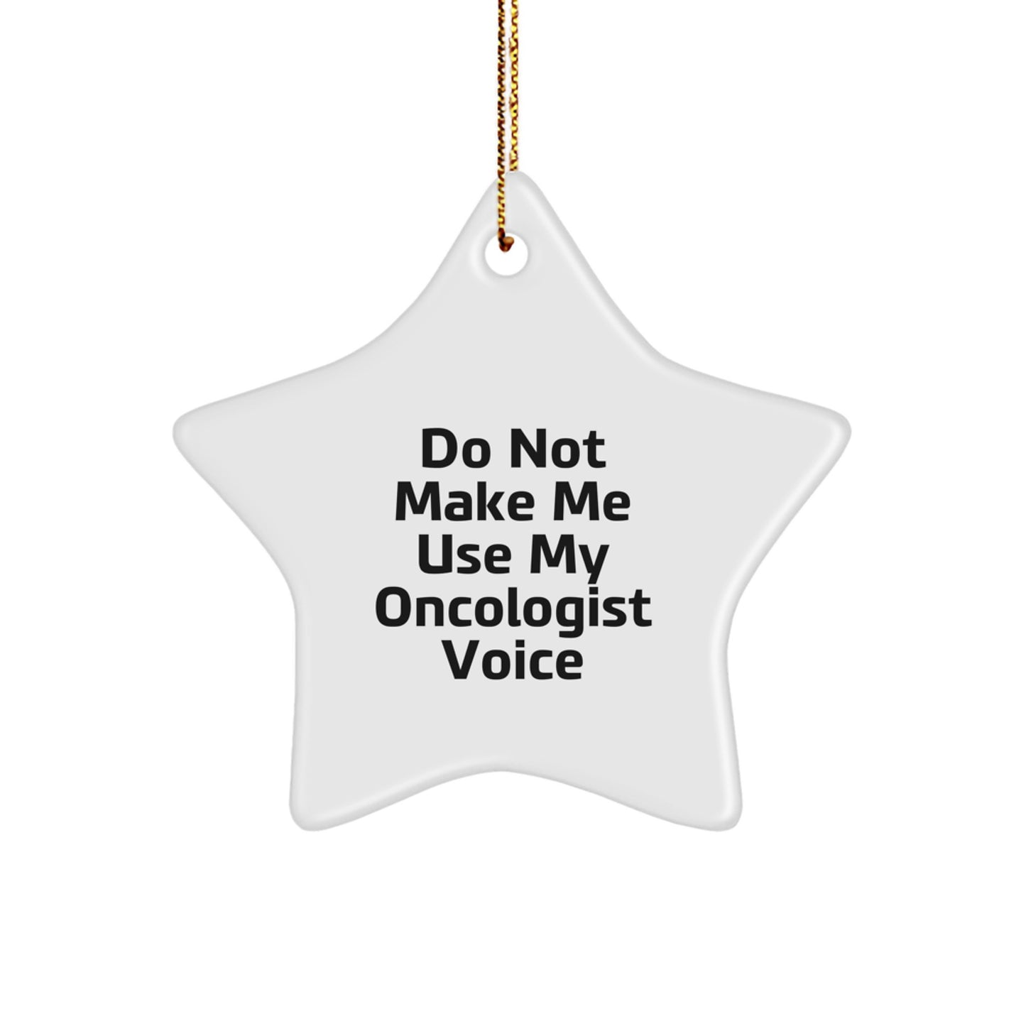 Funny Oncologist Gifts from Men to Women Friends Christmas Star Ornament Do Not Make Me Use My Oncologist Voice - Image 1