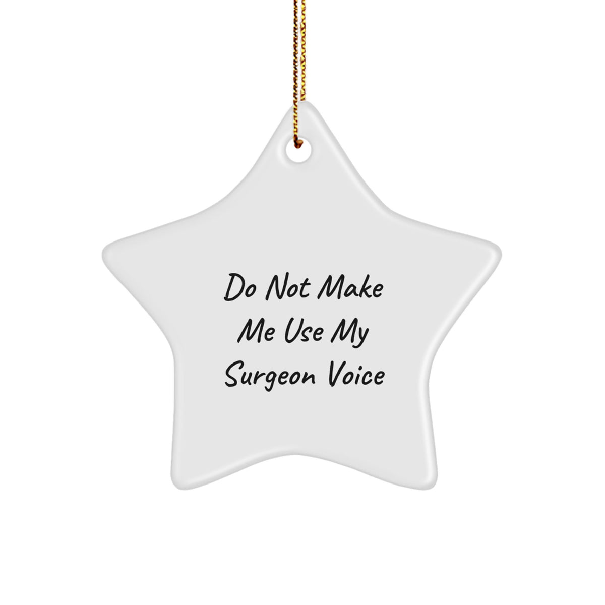 Funny Surgeon Gifts from Men to Friends - Star Ornament, 'Don't Make Me Use My Surgeon Voice' - Christmas Unique Gifts for Surgeon Colleagues - Image 1