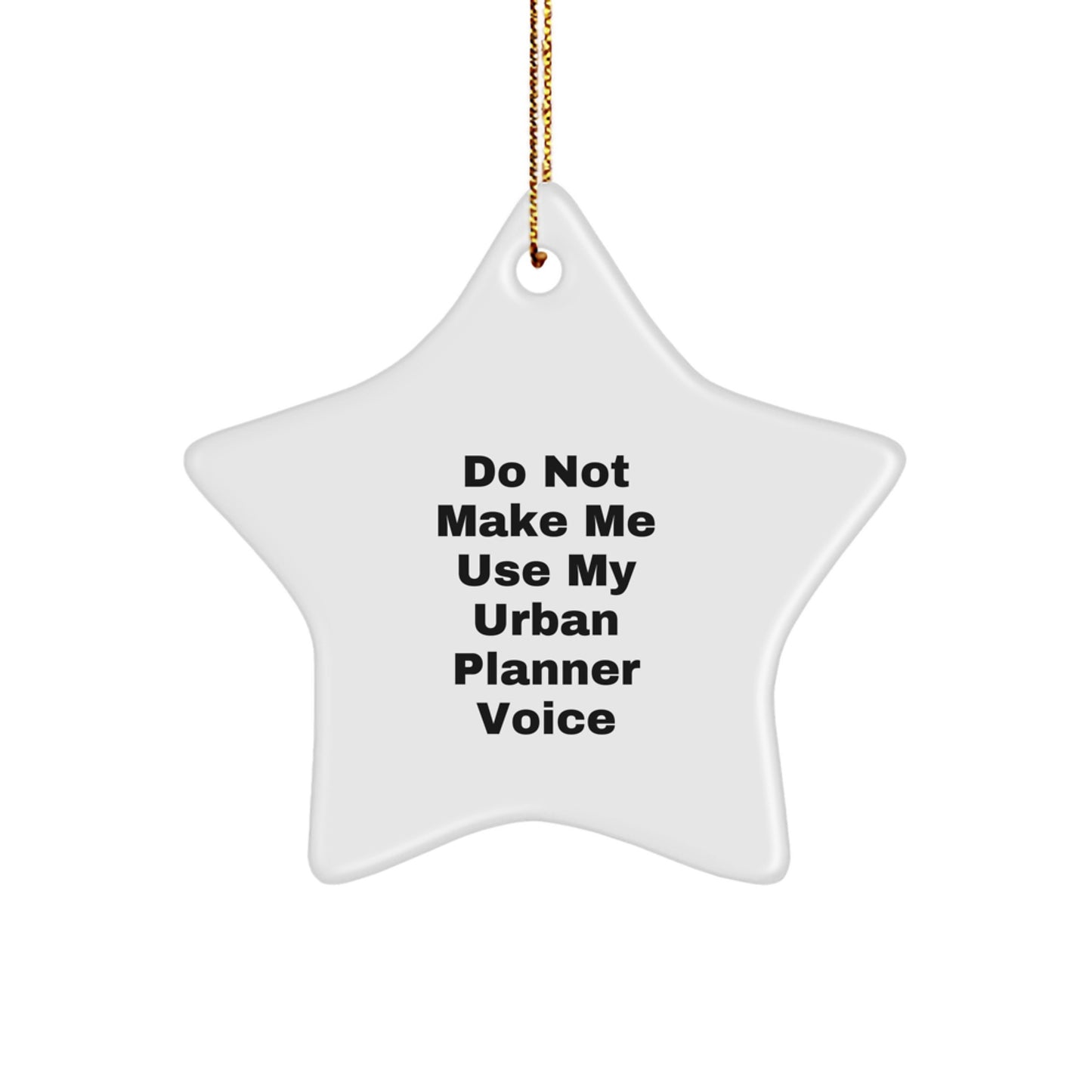 Funny Urban Planner Gifts from Friends Unique for Christmas Star Ornament Do Not Make Me Use My Urban Planner Voice - Image 1