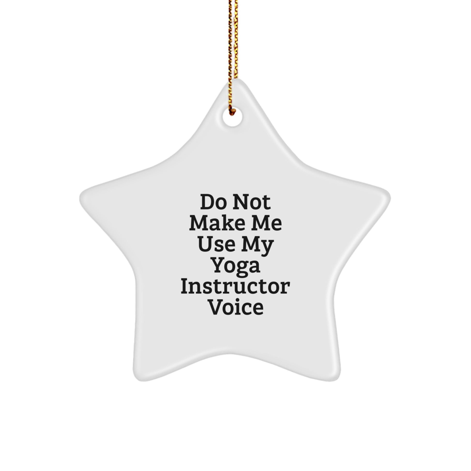 Yoga Instructor Christmas Unique Gifts from Friends - Do Not Make Me Use My Yoga Instructor Voice Star Ornament with Funny Quote for Yoga Instructor's Home Decor - Image 1