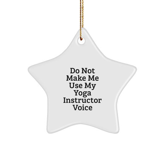Yoga Instructor Christmas Unique Gifts from Friends - Do Not Make Me Use My Yoga Instructor Voice Star Ornament with Funny Quote for Yoga Instructor's Home Decor - Image 1