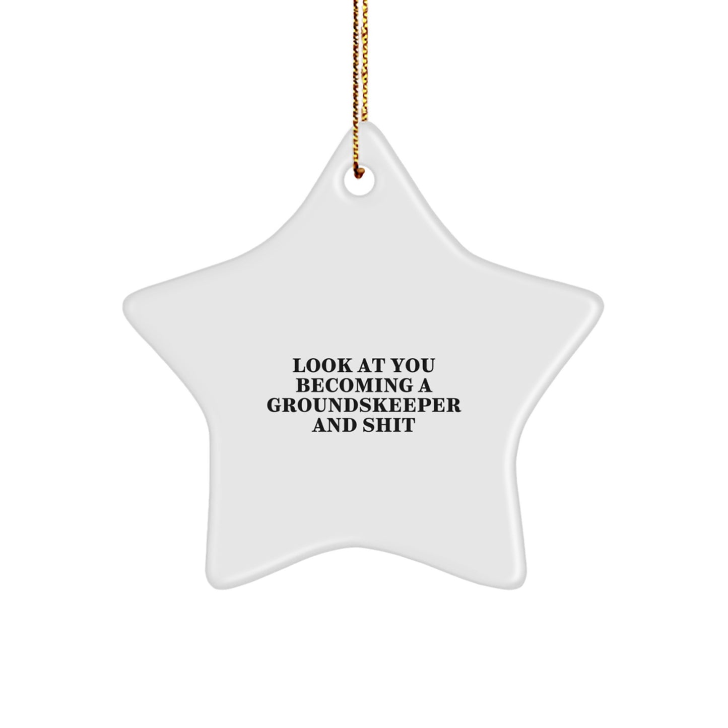 Funny groundskeeper Gift, Star Ornament for Christmas - 'Look At You Becoming A groundskeeper And Shit' - Image 1