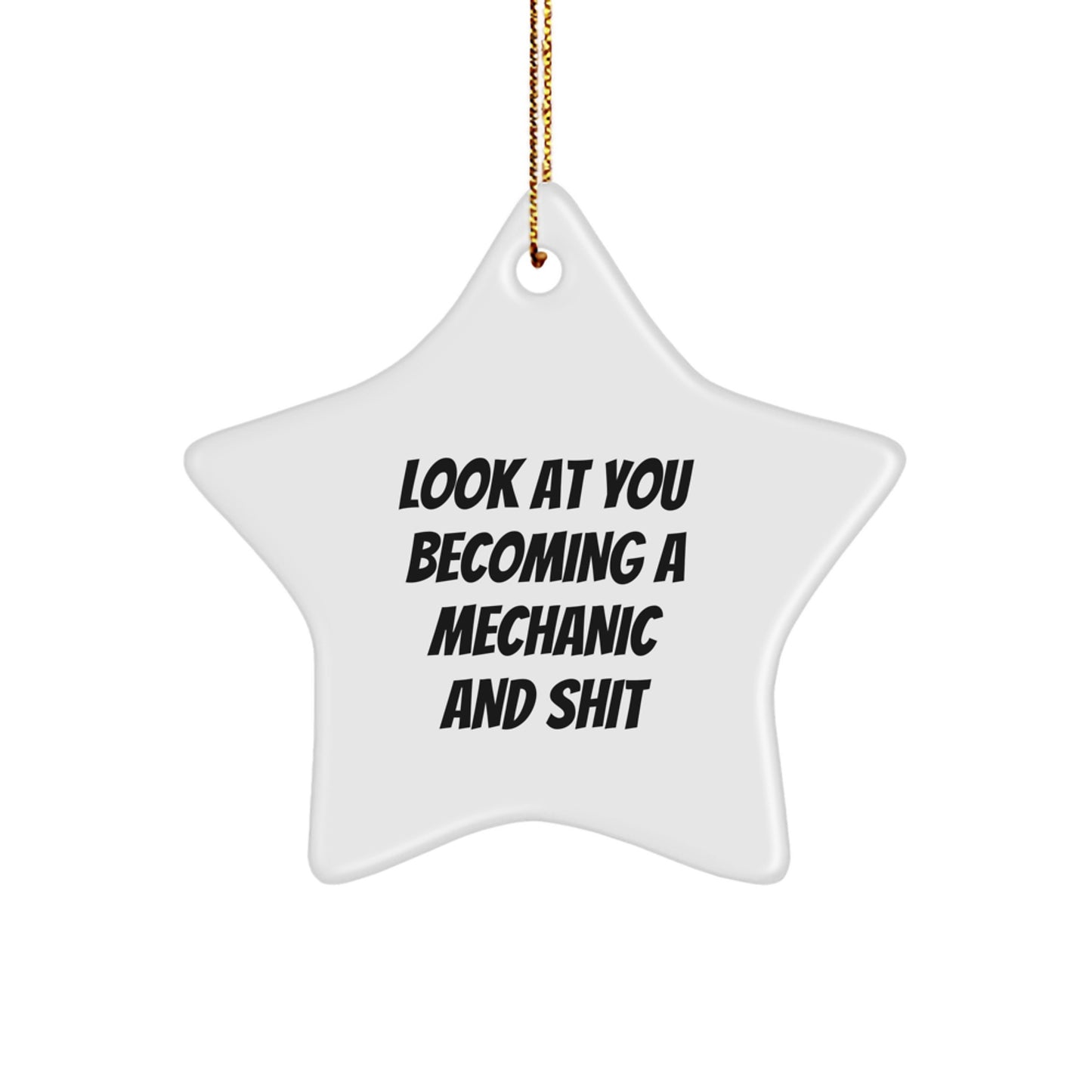 Funny Mechanic Gifts: Look At You Becoming A Mechanic And Shit, Star Ornament for Men, Women, Friends, Family, Christmas Unique Presents from Friends - Image 1