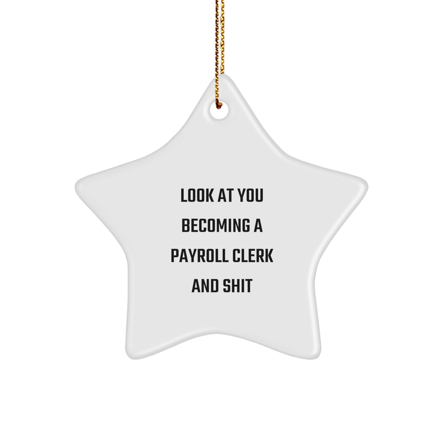 Funny Gifts for Payroll Clerk - 'Look At You Becoming A Payroll Clerk And Shit' Star Ornament, Christmas Unique Gifts from Friends to Payroll Clerk - Image 1
