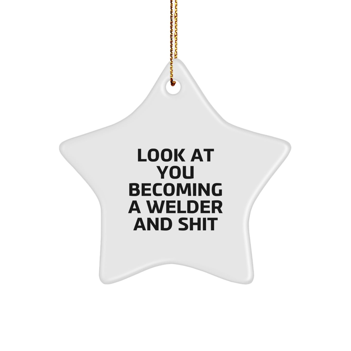 Funny Welder Gifts from Friends to Welder Men for Christmas Unique Gifts - Star Ornament with Look At You Becoming A Welder And Shit Quote - Image 1