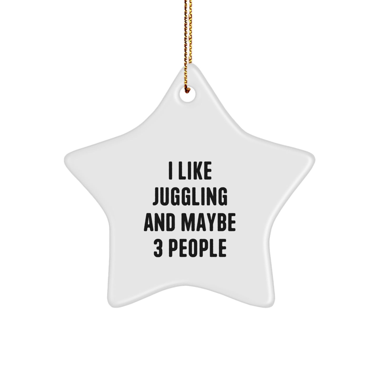 Juggling Gifts for Friends and Family - Star Ornament with Funny Quote I Like Juggling And Maybe 3 People, Perfect for Christmas - Image 1